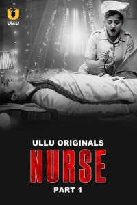 [18+] Nurse (2024) S01 Part 1 Hindi ULLU Originals Complete WEB Series  480p 720p 1080p